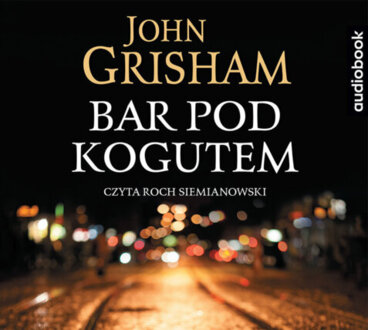 GRISHAM JOHN - BAR POD KOGUTEM. okładka książki audio