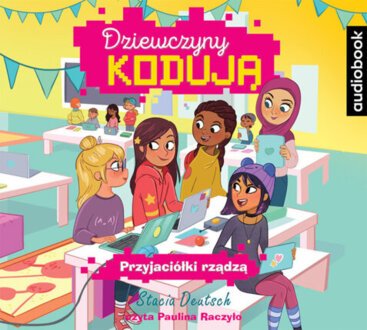 DEUTSCH STACIA - DZIEWCZYNY KODUJĄ 2. PRZYJACIÓŁKI RZĄDZĄ. okładka książki audio