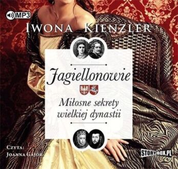 KIENZLER IWONA - JAGIELLONOWIE. MIŁOSNE SEKRETY WIELKIEJ DYNASTII. okładka ksiązki audio