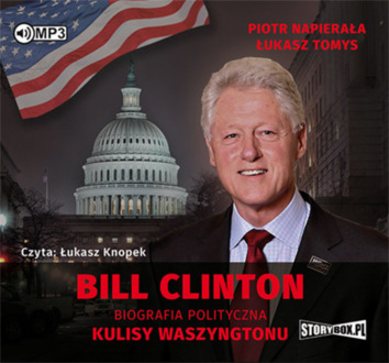 NAPIERAŁA PIOTR, TOMYS ŁUKASZ - BILL CLINTON. BIOGRAFIA POLITYCZNA. KULISY WASZYNGTONU. okładka ksiązki audio