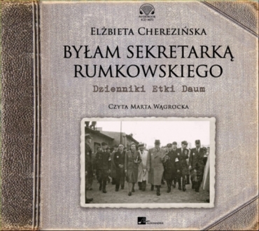 CHEREZIŃSKA ELŻBIETA - BYŁAM SEKRETARKĄ RUMKOWSKIEGO. DZIENNIKI ETKI DAUM. okładka ksiązki audio