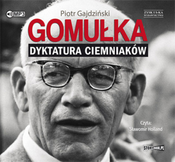 GAJDZIŃSKI PIOTR - GOMUŁKA. DYKTATURA CIEMNIAKÓW. okładka ksiązki audio