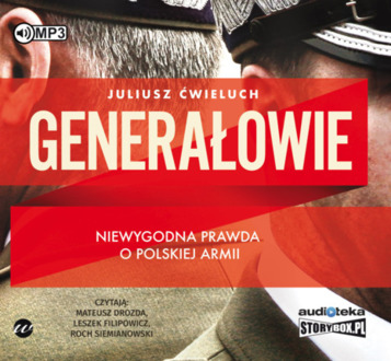 ĆWIELUCH JULIUSZ - GENERAŁOWIE. NIEWYGODNA PRAWDA O POLSKIEJ ARMII. okładka ksiązki audio