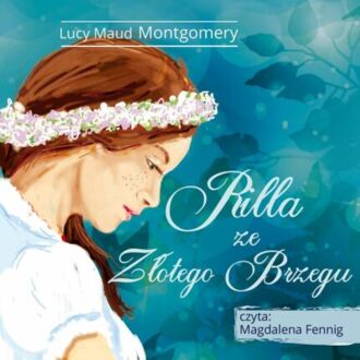MONTGOMERY LUCY MAUD – ANIA Z ZIELONEGO WZGÓRZA 8. RILLA ZE ZŁOTEGO BRZEGU. okładka ksiązki audio
