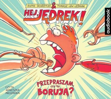 SKARŻYCKI RAFAŁ, LEŚNIAK TOMASZ LEW - HEJ, JĘDREK! 1. PRZEPRASZAM, CZY TU BORUJĄ?. okładka ksiązki audio