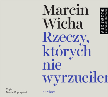 WICHA MARCIN - RZECZY, KTÓRYCH NIE WYRZUCIŁEM. okładka książki audio