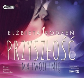 RODZEŃ ELŻBIETA - PRZYSZŁOŚĆ MA TWOJE IMIĘ. okładka ksiązki audio