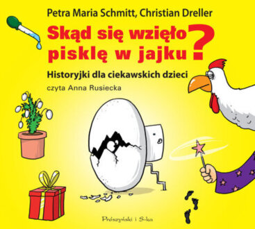 SCHMITT PETRA MARIA, DRELLER CHRISTIAN – SKĄD SIĘ WZIĘŁO PISKLĘ A JAJKU?, okładka książki audio