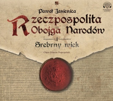 JASIENICA PAWEŁ - RZECZPOSPOLITA OBOJGA NARODÓW 1. SREBRNY WIEK. okładka książki audio