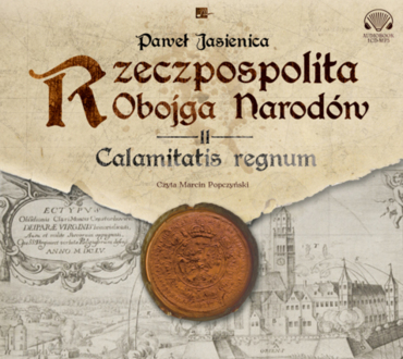 JASIENICA PAWEŁ - RZECZPOSPOLITA OBOJGA NARODÓW 2. CALAMITATIS REGNUM. okładka książki audio