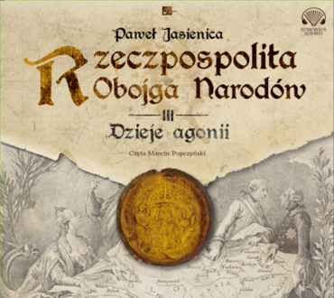 JASIENICA PAWEŁ - RZECZPOSPOLITA OBOJGA NARODÓW 3. DZIEJE AGONII. okładka książki audio