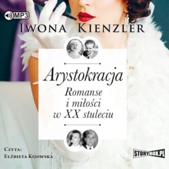 KIENZLER IWONA - ARYSTOKRACJA. ROMANSE I MIŁOŚCI W XX STULECIU. okładka książki audio