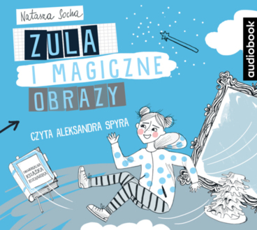 SOCHA NATASZA – CZARODZIEJKA ZULA 3. ZULA I MAGICZNE OBRAZY. okładka książki audio