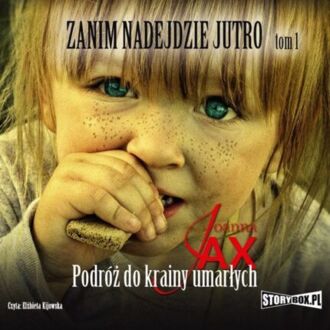 JAX JOANNA - ZANIM NADEJDZIE JUTRO 1. PODRÓŻ DO KRAINY UMARŁYCH. okładka ksiązki audio