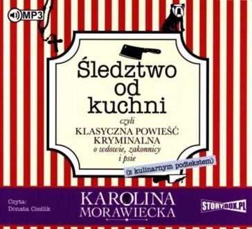 MORAWIECKA KAROLINA - KAROLINA MORAWIECKA (WDOWA PO APTEKARZU) 1. ŚLEDZTWO OD KUCHNI, CZYLI KLASYCZNA POWIEŚĆ KRYMINALNA O WDOWIE, ZAKONNICY I PSIE (Z KULINARNYM PODTEKSTEM). okładka ksiązki audio