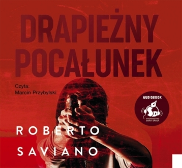 SAVIANO ROBERTO - CHŁOPCY Z PARANZY 2. DRAPIEŻNY POCAŁUNEK. okładka książki audio