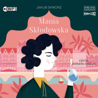 SKWORZ JAKUB - MANIA SKŁODOWSKA. okładka ksiązki audio