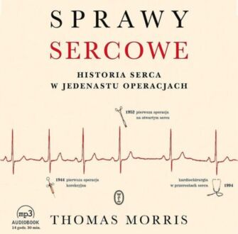 MORRIS THOMAS - SPRAWY SERCOWE. HISTORIA SERCA W JEDENASTU OPERACJACH. okładka książki audio