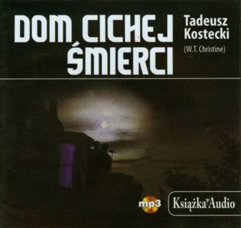 KOSTECKI TADEUSZ - DOM CICHEJ ŚMIERCI. okładka książki audio