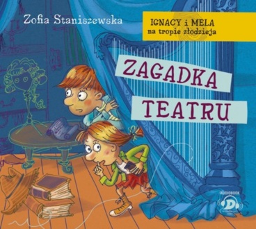 STANISZEWSKA ZOFIA – IGNACY I MELA NA TROPIE ZŁODZIEJA 5. ZAGADKA TEATRU. okładka książki audio