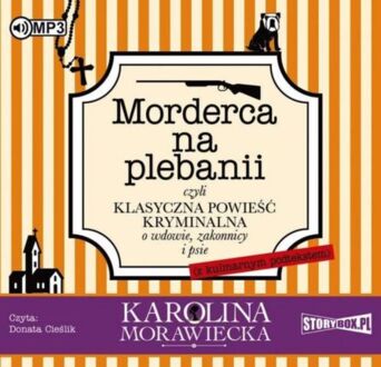 MORAWIECKA KAROLINA - KAROLINA MORAWIECKA (WDOWA PO APTEKARZU) 2. MORDERCA NA PLEBANII, CZYLI KLASYCZNA POWIEŚĆ KRYMINALNA O WDOWIE, ZAKONNICY I PSIE (Z KULINARNYM PODTE. okładka książki audio