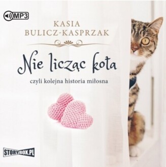 BULICZ-KASPRZAK KASIA - NIE LICZĄC KOTA, CZYLI KOLEJNA HISTORIA MIŁOSNA. okładka książki audio