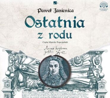 JASIENICA PAWEŁ - OSTATNIA Z RODU. okładka książki audio