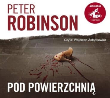 ROBINSON PETER – INSPEKTOR BANKS 24. POD POWIERZCHNIĄ. okładka książki audio