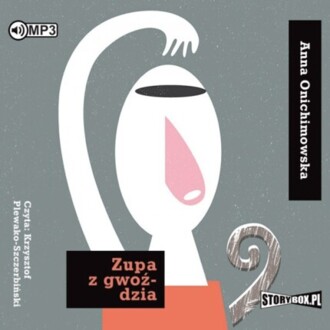 ONICHIMOWSKA ANNA - ZUPA Z GWOŹDZIA. okładka książki audio