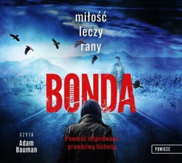 BONDA KATARZYNA - TRYLOGIA KRYMINALNA - WIARA, NADZIEJA, MIŁOŚĆ 1. MIŁOŚĆ LECZY RANY. okładka książki audio