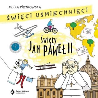 PIOTROWSKA ELIZA - ŚWIĘCI UŚMIECHNIĘCI. ŚWIĘTY JAN PAWEŁ II. okładka książki audio
