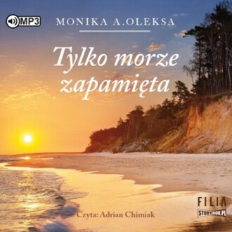 OLEKSA MONIKA A. - TYLKO MORZE ZAPAMIĘTA. okładka książki audio
