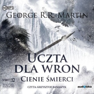 MARTIN GEORGE R. R. - PIEŚŃ LODU I OGNIA 4. UCZTA DLA WRON 1. CIENIE ŚMIERCI. okładka książi audio