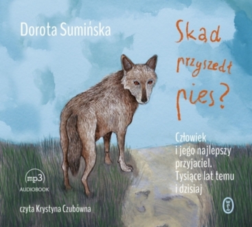 SUMIŃSKA DOROTA - SKĄD PRZYSZEDŁ PIES. okładka książki audio
