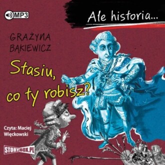 BĄKIEWICZ GRAŻYNA - ALE HISTORIA. STASIU, CO TY ROBISZ?. okładka książki audio
