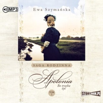 SZYMAŃSKA EWA - BO TRZEBA ŻYĆ 1. APOLONIA. okładka książki audio