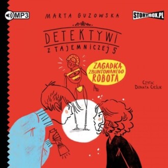 GUZOWSKA MARTA – DETEKTYWI Z TAJEMNICZEJ 5 4. ZAGADKA ZBUNTOWANEGO ROBOTA. okładka ksiązki audio
