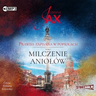 JAX JOANNA - PRAWDA ZAPISANA W POPIOŁACH 1. MILCZENIE ANIOŁÓW. okładka książki audio