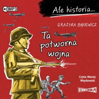 BĄKIEWICZ GRAŻYNA – ALE HISTORIA. TA POTWORNA WOJNA. okładka książki audio