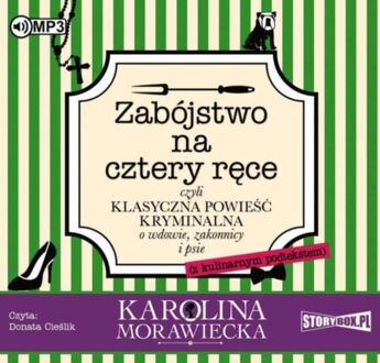 MORAWIECKA KAROLINA – KAROLINA MORAWIECKA (WDOWA PO APTEKARZU) 3. ZABÓJSTWO NA CZTERY RĘCE, CZYLI KLASYCZNA POWIEŚĆ KRYMINALNA O WDOWIE, ZAKONNICY I PSIE (Z KULINARNYM PODTEKSTEM). okładka książki audio