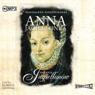 NIEDŹWIEDZKA MAGDALENA - ZMIERZCH JAGIELLONÓW 3. ANNA JAGIELONKA. okładka książki audio