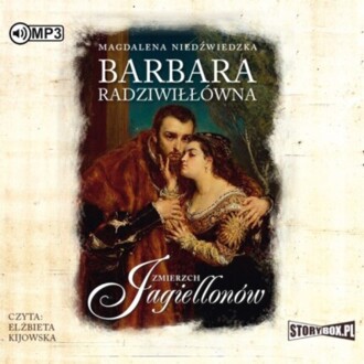NIEDŹWIEDZKA MAGDALENA - ZMIERZCH JAGIELLONÓW 2. BARBARA RADZIWIŁŁÓWNA. okładka książki audio