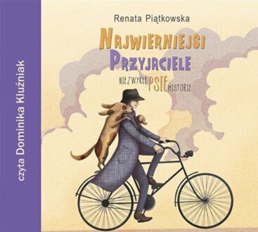 PIĄTKOWSKA RENATA - NAJWIERNIEJSI PRZYJACIELE. NIEZWYKŁE PSIE HISTORIE. okładka książki audio