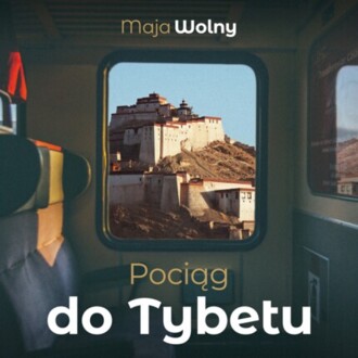 WOLNY MAJA - POCIĄG DO TYBETU. okładka książki audio