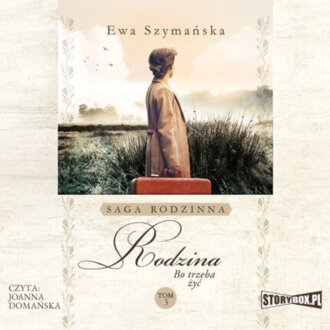 SZYMAŃSKA EWA – BO TRZEBA ŻYĆ 3. RODZINA. okładka książki audio