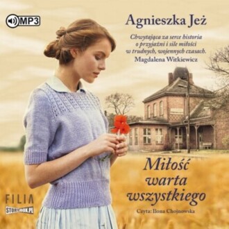 JEŻ AGNIESZKA - MIŁOŚĆ WARTA WSZYSTKIEGO 1. MIŁOŚĆ WARTA WSZYSTKIEGO. okładka książki audio