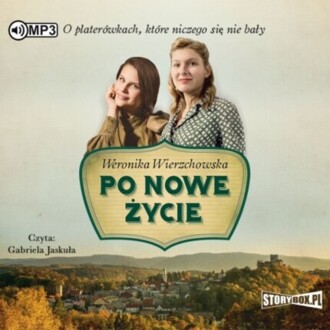 WIERZCHOWSKA WERONIKA - PO NOWE ŻYCIE. okładka książki audio