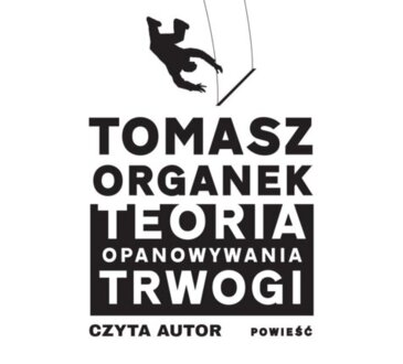 ORGANEK TOMASZ - TEORIA OPANOWYWANIA TRWOGI. okładka ksiązki audio