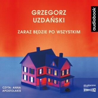 UZDAŃSKI GRZEGORZ - ZARAZ BĘDZIE PO WSZYSTKIM. okładka książki audio