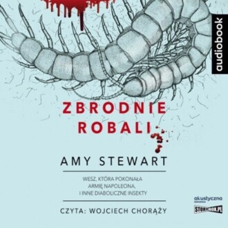 STEWART AMY - ZBRODNIE ROBALI. WESZ, KTÓRA POKONAŁA ARMIĘ NAPOLEONA, I INNE DIABOLICZNE INSEKTY. okładka ksiązki audio
